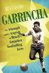 Garrincha: Brazils' Forgotten Football Hero